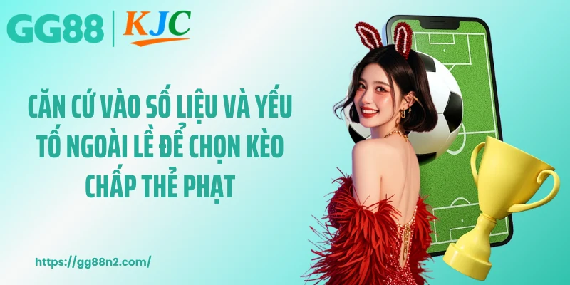 Căn cứ vào số liệu và yếu tố ngoài lề để chọn kèo chấp thẻ phạt