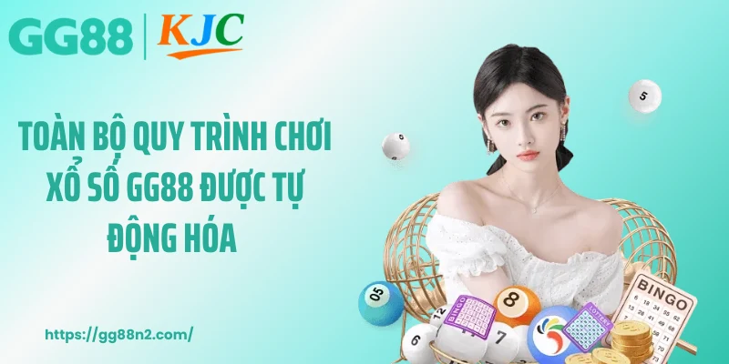 Toàn bộ quy trình chơi xổ số GG88 được tự động hóa 